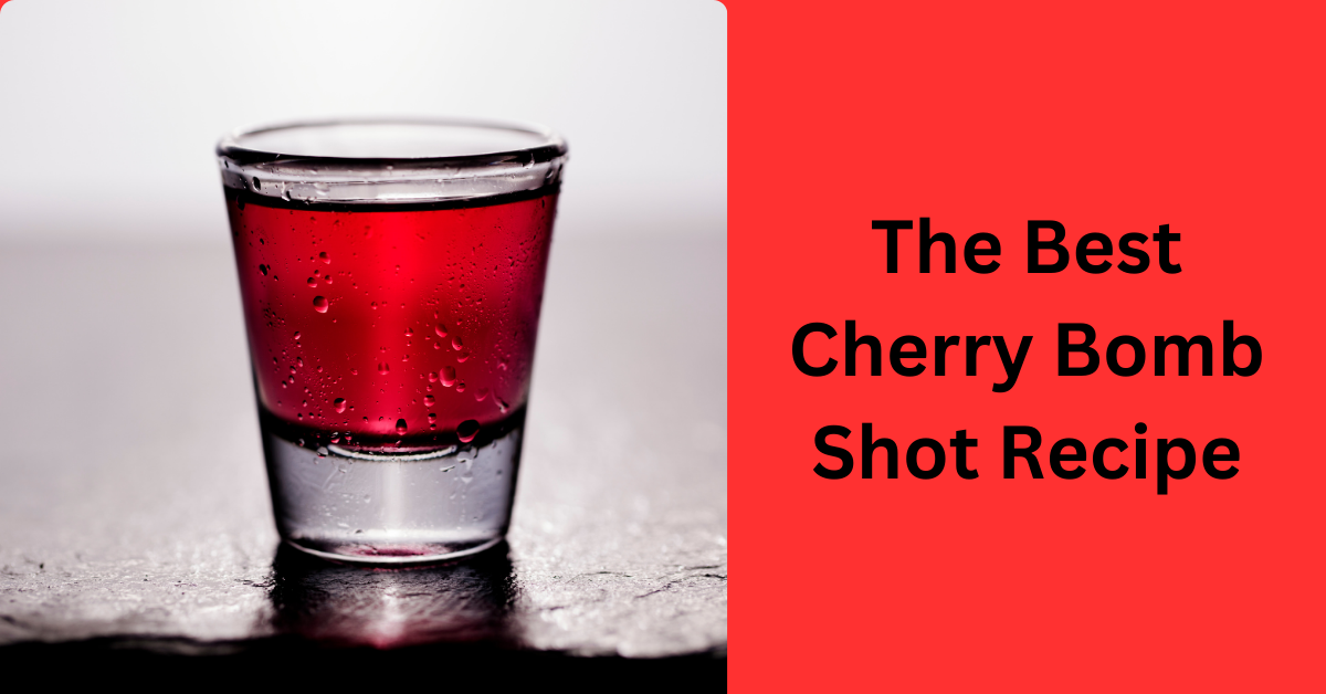 The Best Cherry Bomb Shot Recipe