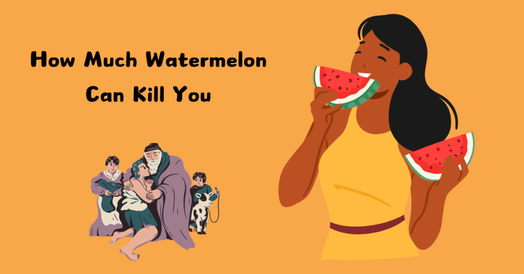 How Much Watermelon Can Kill You